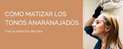 Cómo matizar los tonos anaranajados que aparecen en el cabello tras la oxidación del color