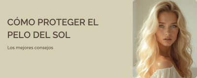 Cómo proteger el pelo del sol: Consejos y productos para mantener tu melena saludable